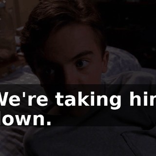 We're taking him down.