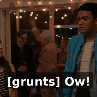 [grunts] Ow!