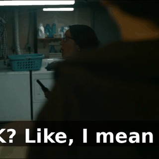 OK? Like, I mean it.