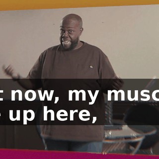But now, my muscles are up here,
