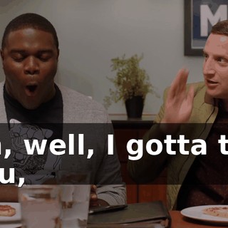 Oh, well, I gotta tell you,