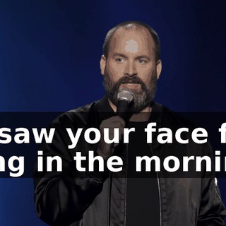 If I saw your face first thing in the morning,