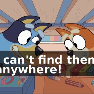I can't find them anywhere!