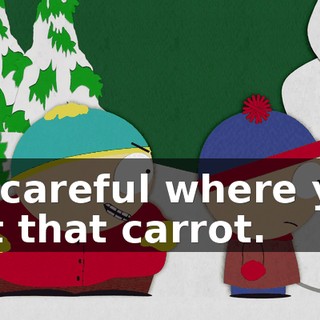 Be careful where you put that carrot.