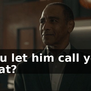You let him call you that?