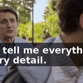 you tell me everything, every detail.