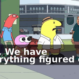 Yes. We have everything figured out.
