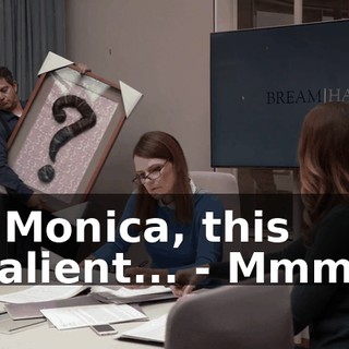 - Monica, this salient... - Mmm?