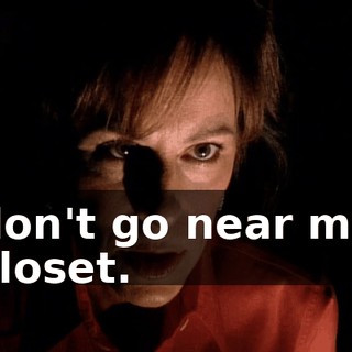 don't go near my closet.