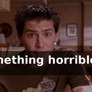 something horrible to us,