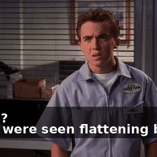 - Huh? - You were seen flattening boxes