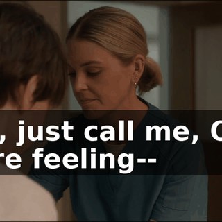 I--oh, just call me, OK, if you're feeling--