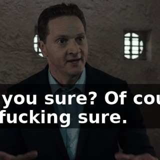 Are you sure? Of course I'm fucking sure.