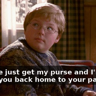 Let me just get my purse and I'll drive you back home to your parents.