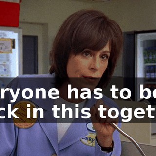 Everyone has to be stuck in this together.