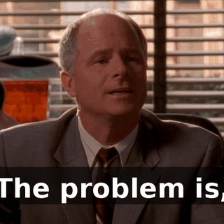 The problem is,