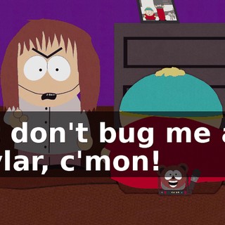 But don't bug me and Skylar, c'mon!