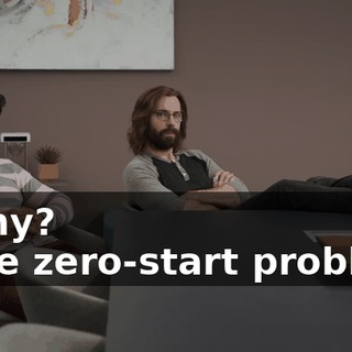 - Why? - The zero-start problem.