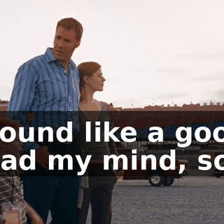- That sound like a good idea? - You read my mind, son.