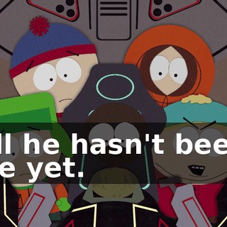 Well he hasn't been... here yet.