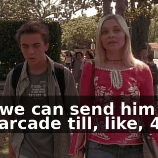 but we can send him to the arcade till, like, 4:00.