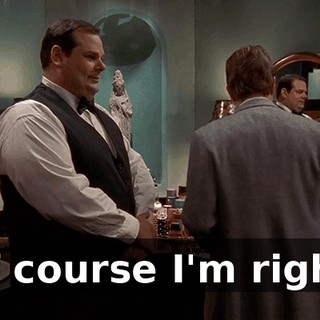Of course I'm right.