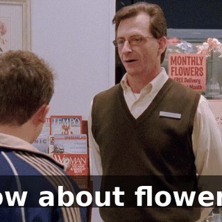 How about flowers?