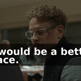 it would be a better place.