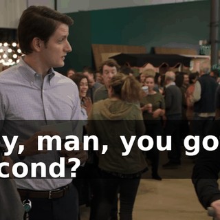 Hey, man, you got a second?