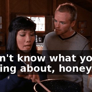 I don't know what you're talking about, honey.