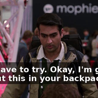 We have to try. Okay, I'm going to put this in your backpack.