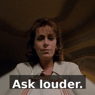 Ask louder.