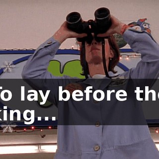 ♪ To lay before the king... ♪