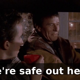 We're safe out here.