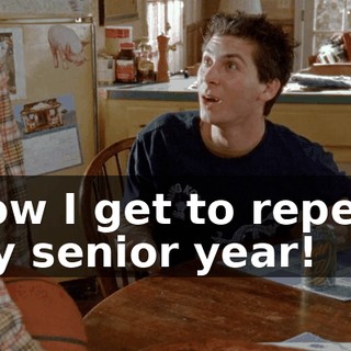 Now I get to repeat my senior year!