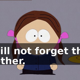 I will not forget this, Mother.