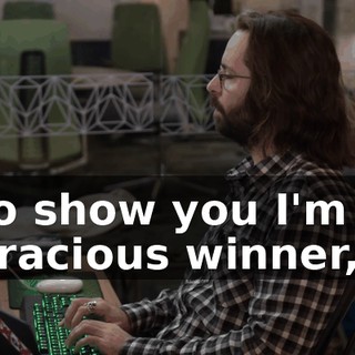 To show you I'm a gracious winner,