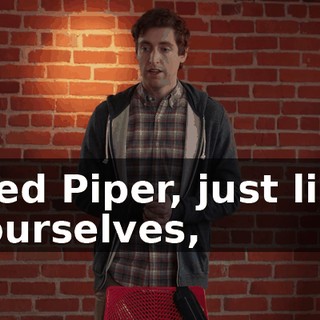 Pied Piper, just like yourselves,
