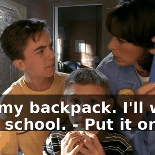 - In my backpack. I'll wear it at school. - Put it on.