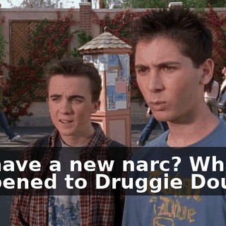 We have a new narc? What happened to Druggie Dougie?