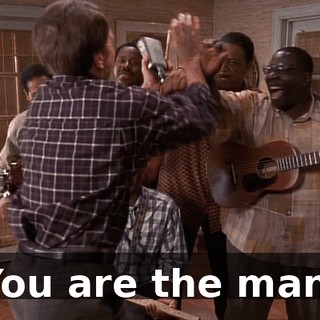 You are the man.