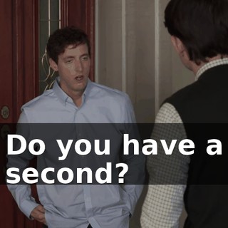 Do you have a second?
