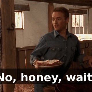 No, honey, wait.