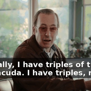 Actually, I have triples of the Barracuda. I have triples, right?