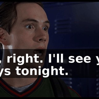 Oh, right. I'll see you guys tonight.