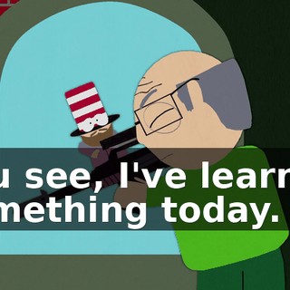 You see, I've learned something today.