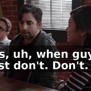 - It's, uh, when guys... - Just don't. Don't.