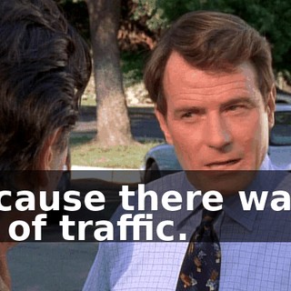 Because there was a lot of traffic.