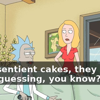 the sentient cakes, they keep you guessing, you know?