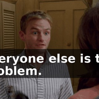 Everyone else is the problem.